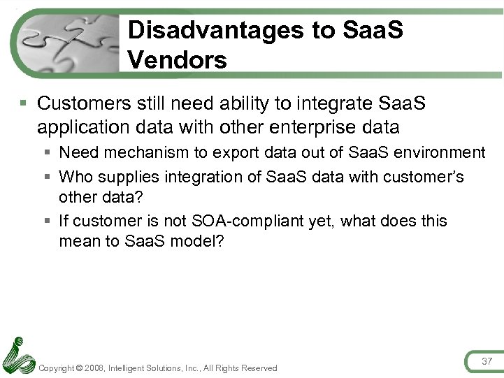 Disadvantages to Saa. S Vendors § Customers still need ability to integrate Saa. S