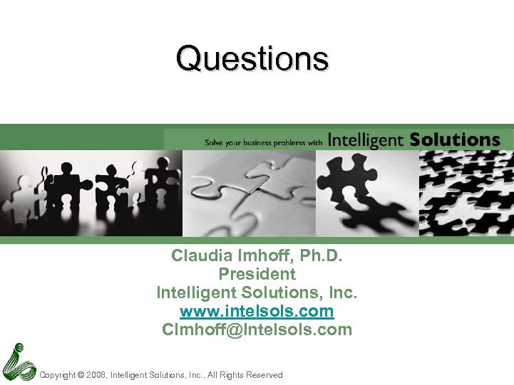 Questions Claudia Imhoff, Ph. D. President Intelligent Solutions, Inc. www. intelsols. com CImhoff@Intelsols. com
