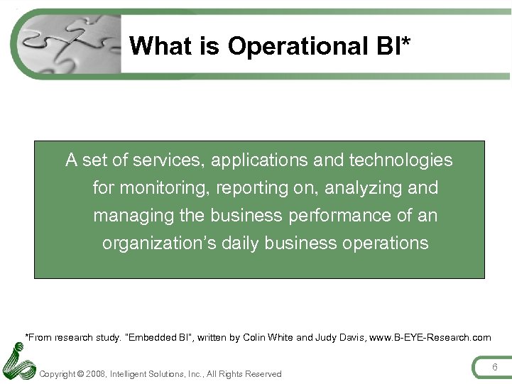 What is Operational BI* A set of services, applications and technologies for monitoring, reporting