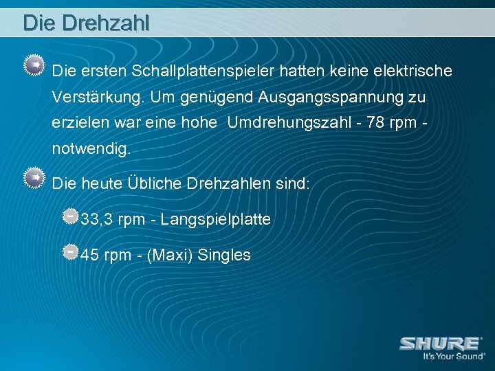 Die Drehzahl Die ersten Schallplattenspieler hatten keine elektrische Verstärkung. Um genügend Ausgangsspannung zu erzielen