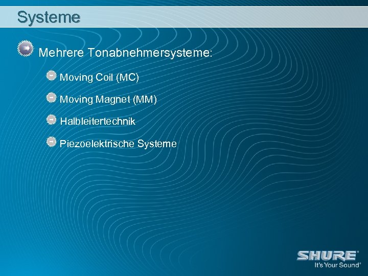 Systeme Mehrere Tonabnehmersysteme: Moving Coil (MC) Moving Magnet (MM) Halbleitertechnik Piezoelektrische Systeme 