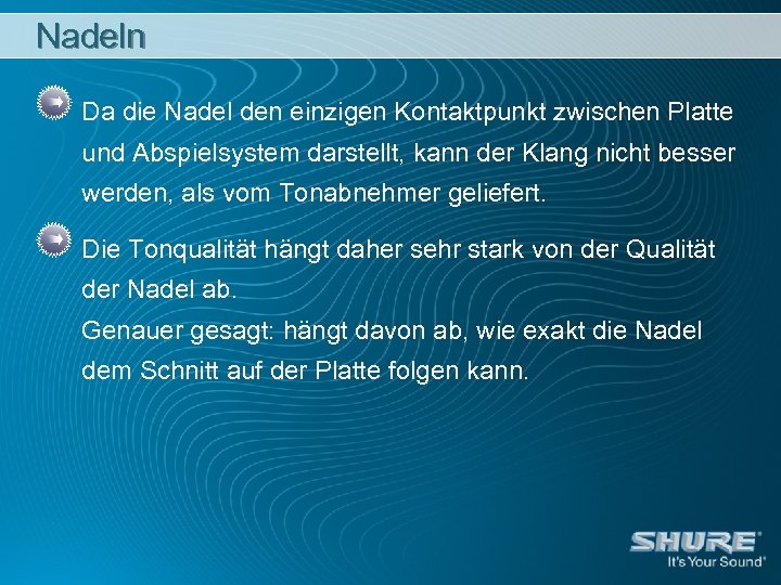 Nadeln Da die Nadel den einzigen Kontaktpunkt zwischen Platte und Abspielsystem darstellt, kann der