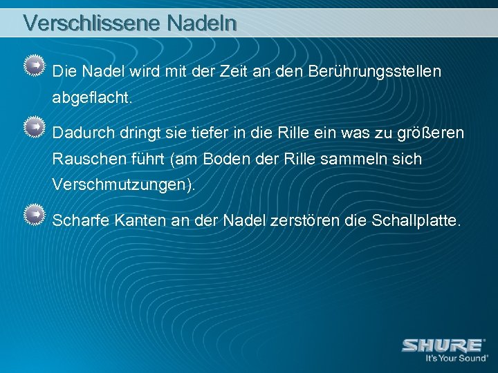 Verschlissene Nadeln Die Nadel wird mit der Zeit an den Berührungsstellen abgeflacht. Dadurch dringt