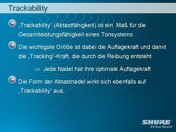 Trackability „Trackability“ (Abtastfähigkeit) ist ein Maß für die Gesamtleistungsfähigkeit eines Tonsystems Die wichtigste Größe