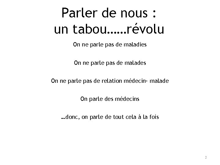 Parler de nous : un tabou……révolu On ne parle pas de maladies On ne