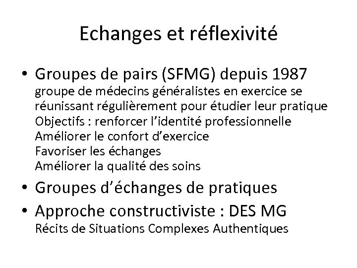 Echanges et réflexivité • Groupes de pairs (SFMG) depuis 1987 groupe de médecins généralistes