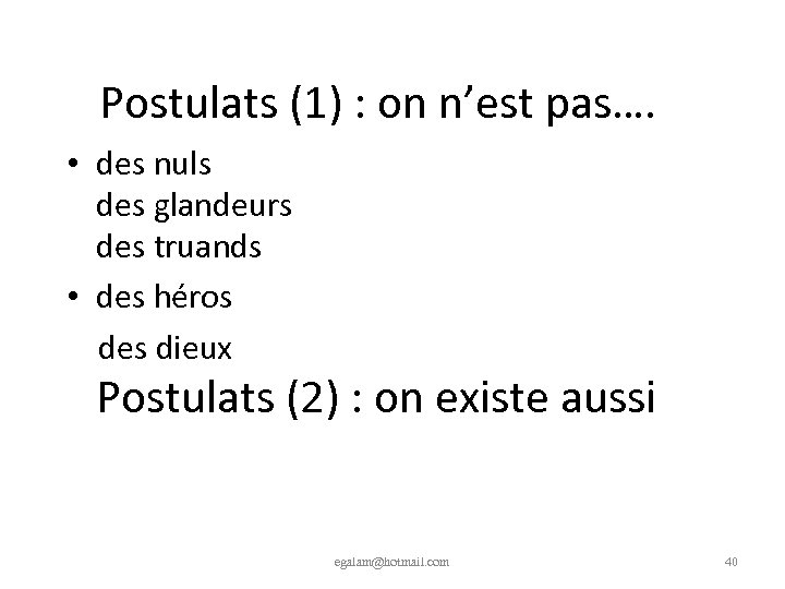 Postulats (1) : on n’est pas…. • des nuls des glandeurs des truands •