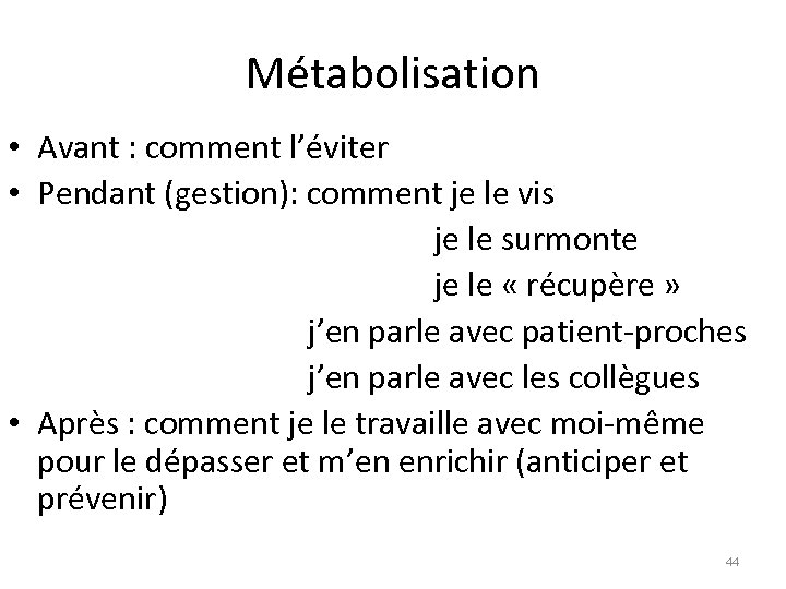 Métabolisation • Avant : comment l’éviter • Pendant (gestion): comment je le vis je