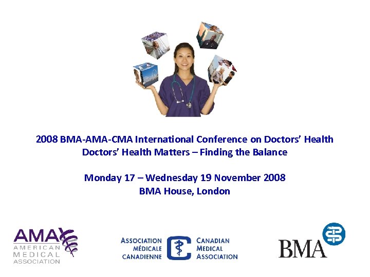 2008 BMA-AMA-CMA International Conference on Doctors’ Health Matters – Finding the Balance Monday 17