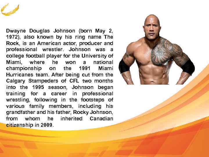 Dwayne Douglas Johnson (born May 2, 1972), also known by his ring name The