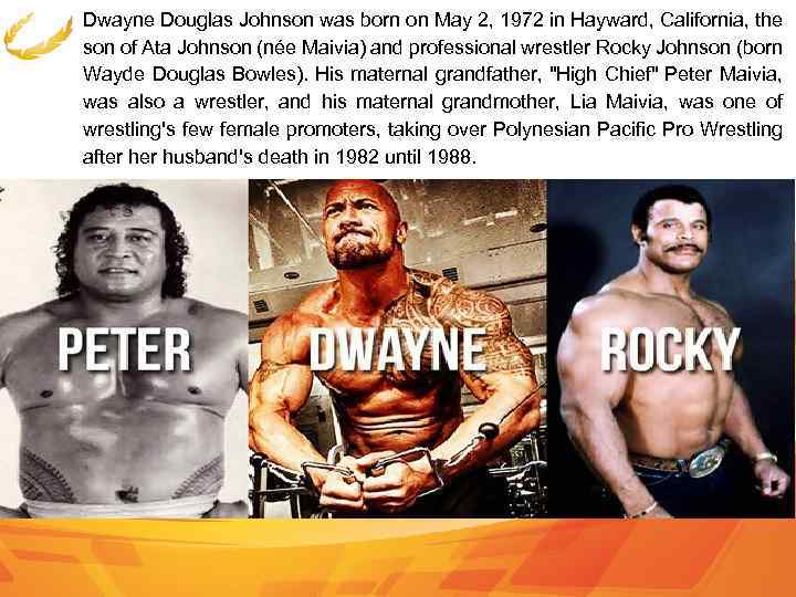 Dwayne Douglas Johnson was born on May 2, 1972 in Hayward, California, the son