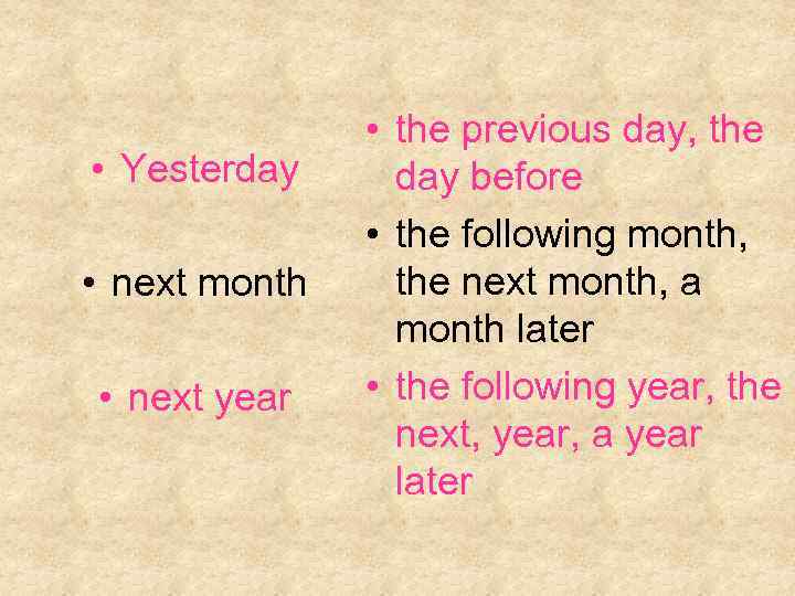  • Yesterday • next month • next year • the previous day, the