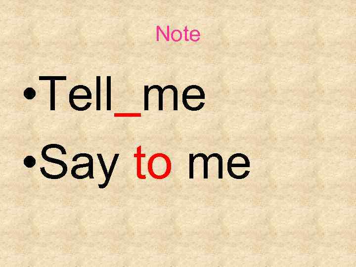 Note • Tell me • Say to me 