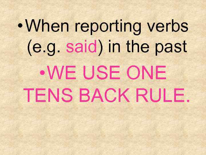  • When reporting verbs (e. g. said) in the past • WE USE