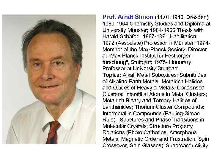 Prof. Arndt Simon (14. 01. 1940, Dresden) 1960 -1964 Chemistry Studies and Diploma at
