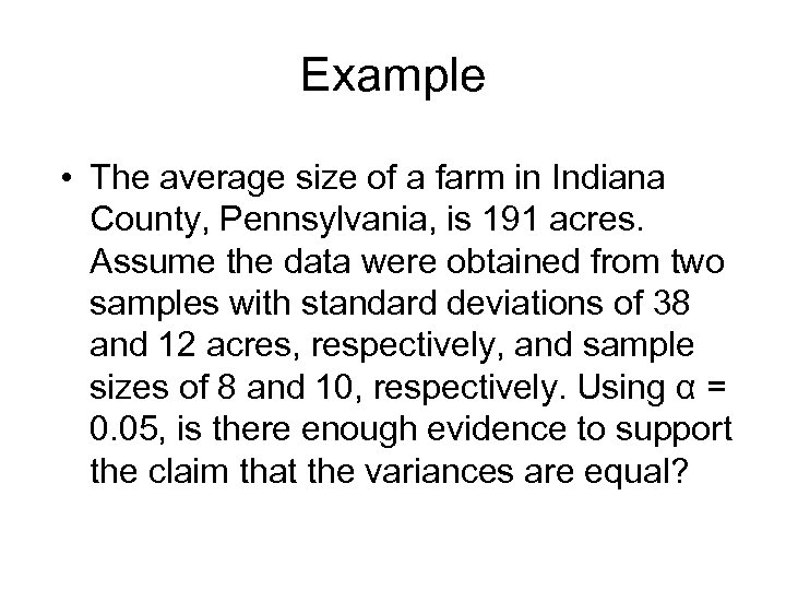 Example • The average size of a farm in Indiana County, Pennsylvania, is 191