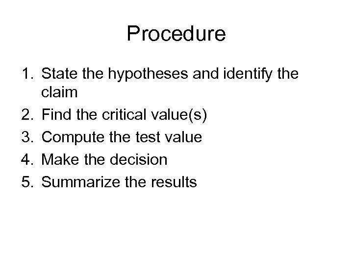 Procedure 1. State the hypotheses and identify the claim 2. Find the critical value(s)