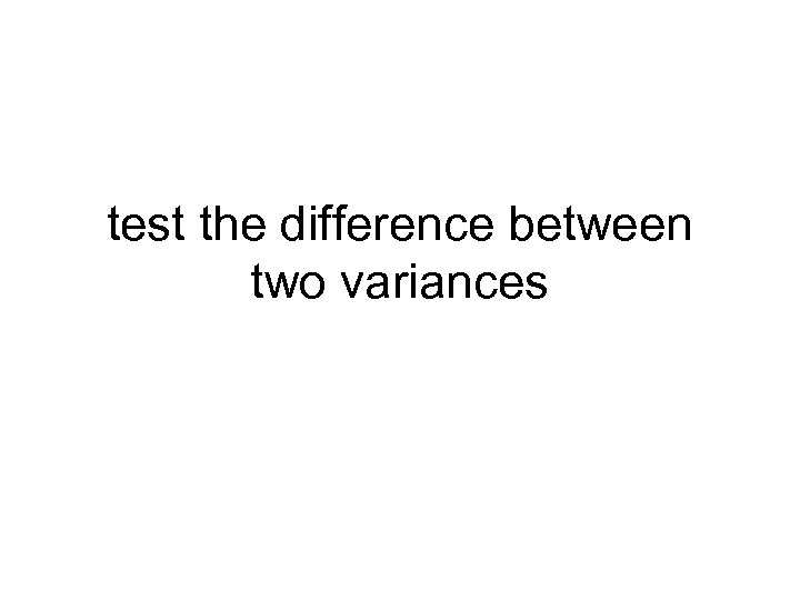 test the difference between two variances 