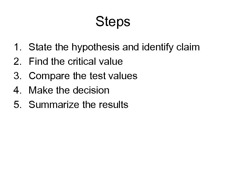 Steps 1. 2. 3. 4. 5. State the hypothesis and identify claim Find the