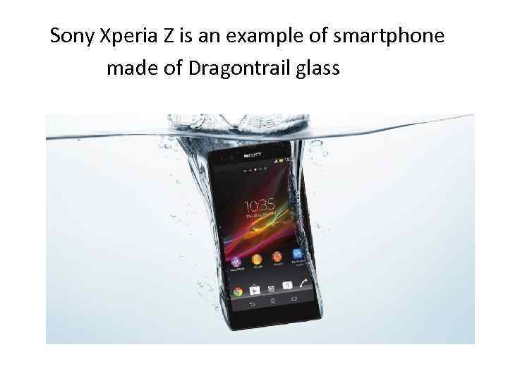 Sony Xperia Z is an example of smartphone made of Dragontrail glass 