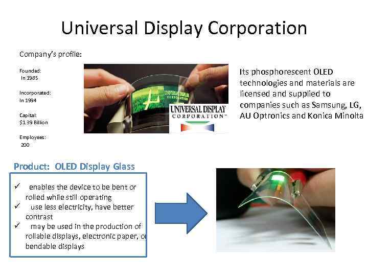 Universal Display Corporation Company’s profile: Founded: In 1985 Incorporated: In 1994 Capital: $1. 39