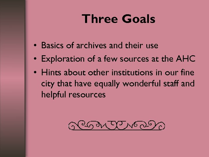 Three Goals • Basics of archives and their use • Exploration of a few