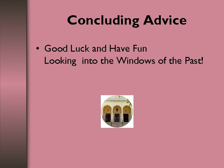 Concluding Advice • Good Luck and Have Fun Looking into the Windows of the