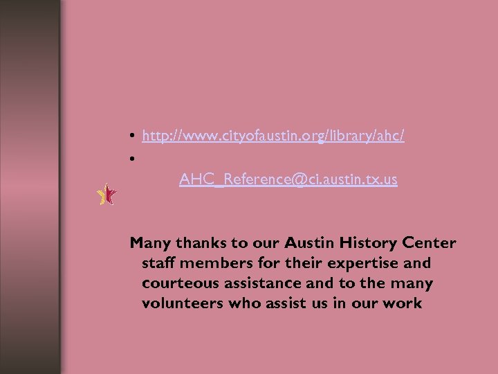  • http: //www. cityofaustin. org/library/ahc/ • AHC_Reference@ci. austin. tx. us Many thanks to