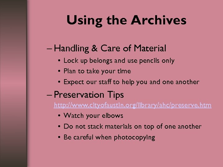 Using the Archives – Handling & Care of Material • Lock up belongs and