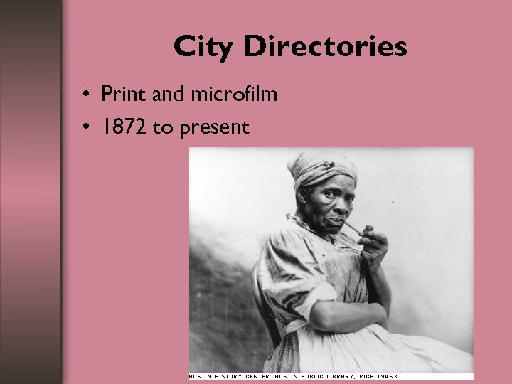 City Directories • Print and microfilm • 1872 to present 