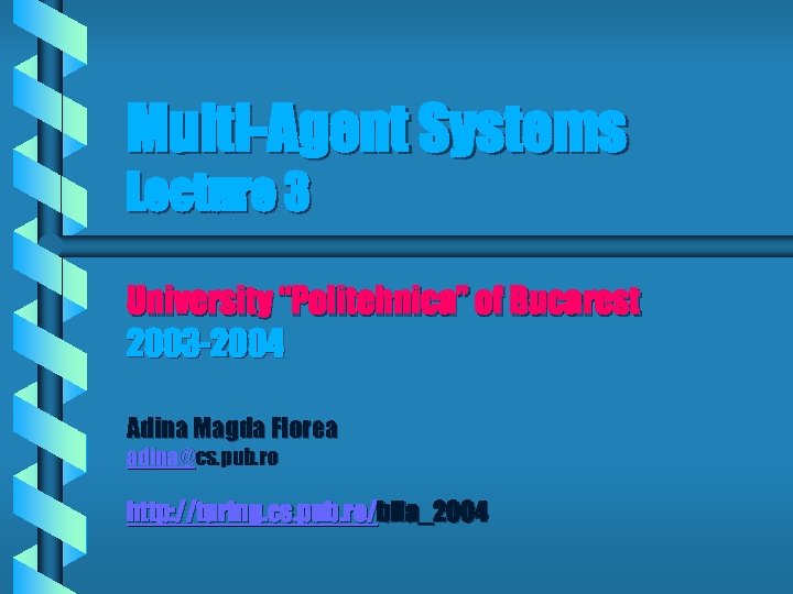 Multi-Agent Systems Lecture 3 University “Politehnica” of Bucarest 2003 -2004 Adina Magda Florea adina@cs.