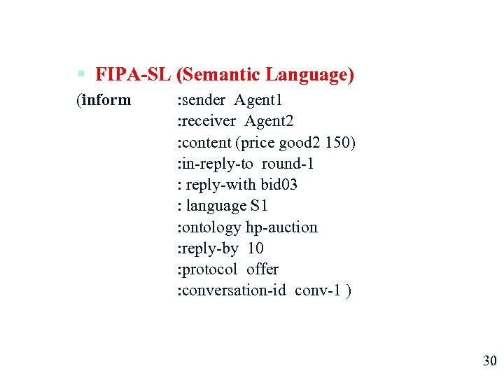 § FIPA-SL (Semantic Language) (inform : sender Agent 1 : receiver Agent 2 :
