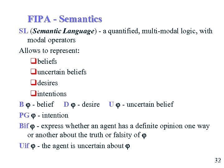 FIPA - Semantics SL (Semantic Language) - a quantified, multi-modal logic, with modal operators