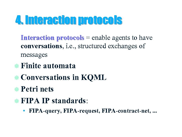 4. Interaction protocols = enable agents to have conversations, i. e. , structured exchanges