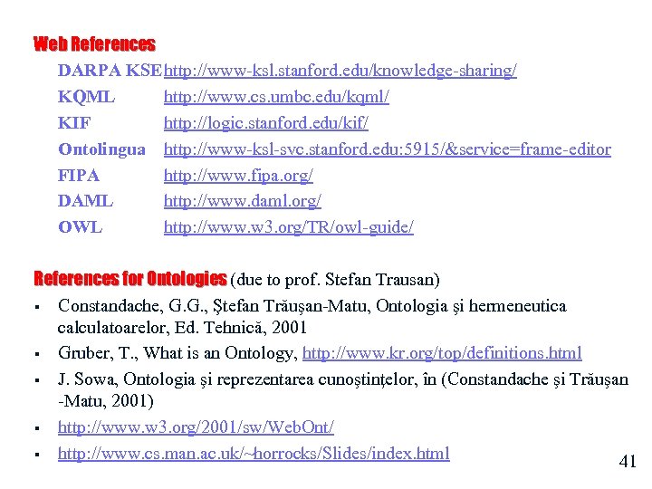 Web References DARPA KSE http: //www-ksl. stanford. edu/knowledge-sharing/ KQML http: //www. cs. umbc. edu/kqml/