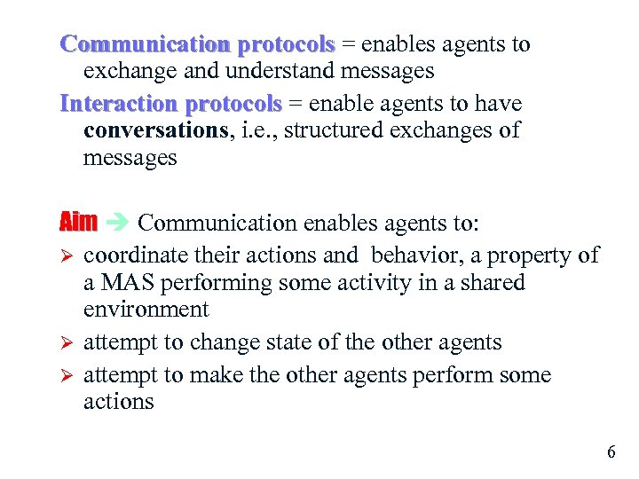 Communication protocols = enables agents to exchange and understand messages Interaction protocols = enable