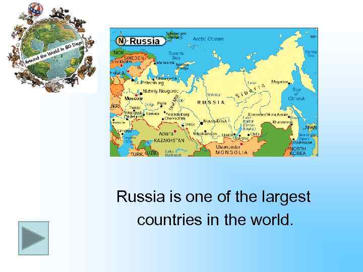 Russia is one of the largest countries in the world. 