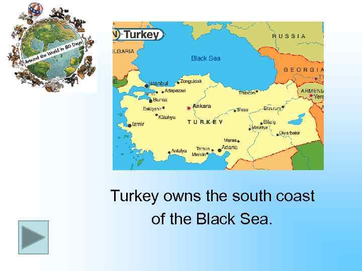 Turkey owns the south coast of the Black Sea. 