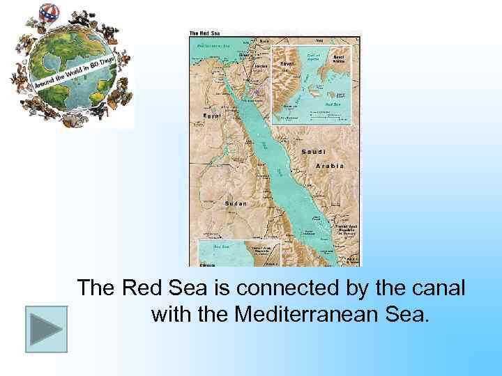 The Red Sea is connected by the canal with the Mediterranean Sea. 