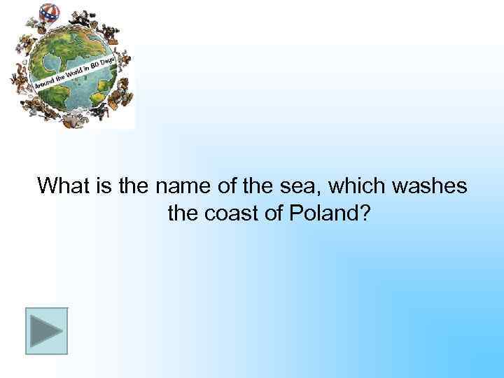 What is the name of the sea, which washes the coast of Poland? 