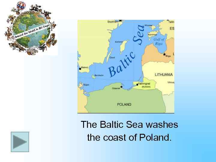 The Baltic Sea washes the coast of Poland. 