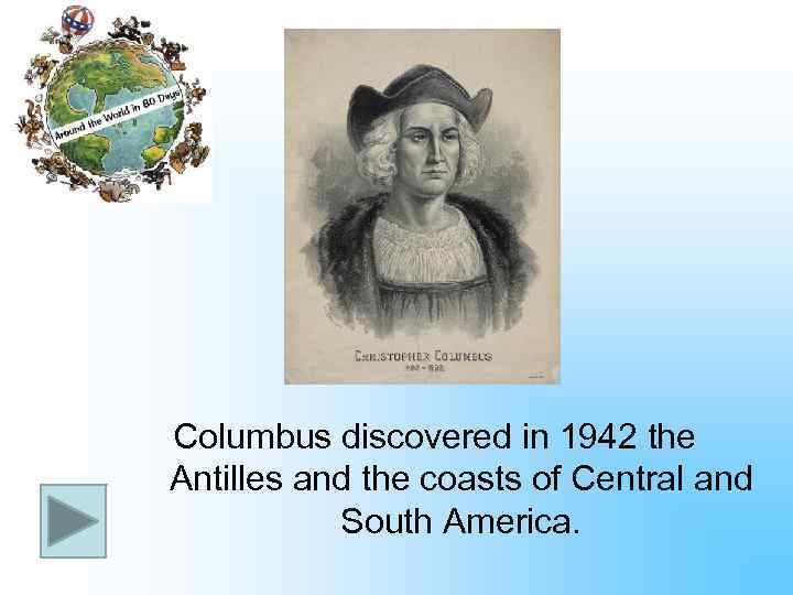 Columbus discovered in 1942 the Antilles and the coasts of Central and South America.