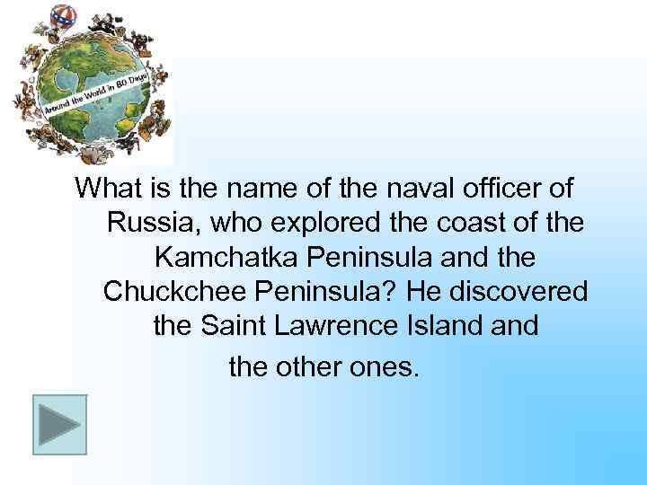 What is the name of the naval officer of Russia, who explored the coast