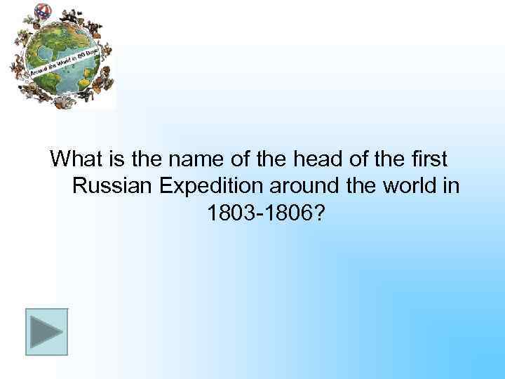 What is the name of the head of the first Russian Expedition around the