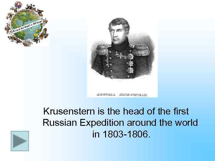 Krusenstern is the head of the first Russian Expedition around the world in 1803