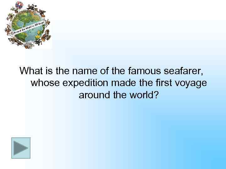 What is the name of the famous seafarer, whose expedition made the first voyage