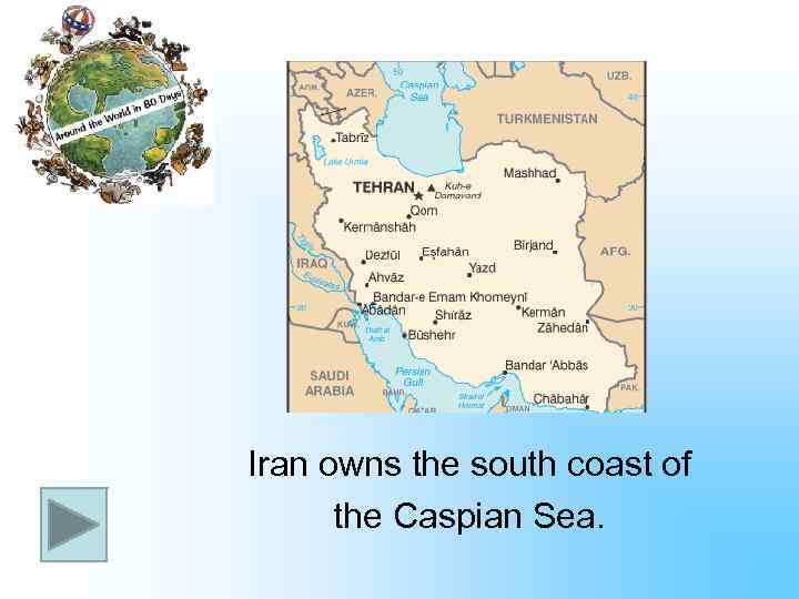 Iran owns the south coast of the Caspian Sea. 