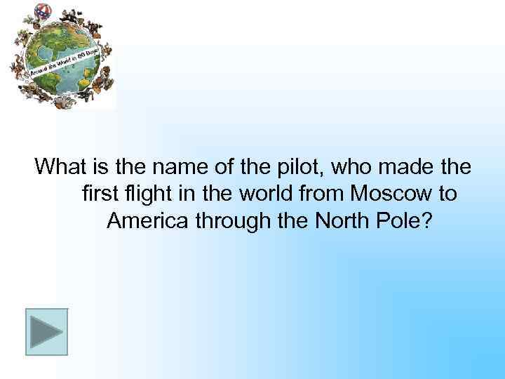 What is the name of the pilot, who made the first flight in the