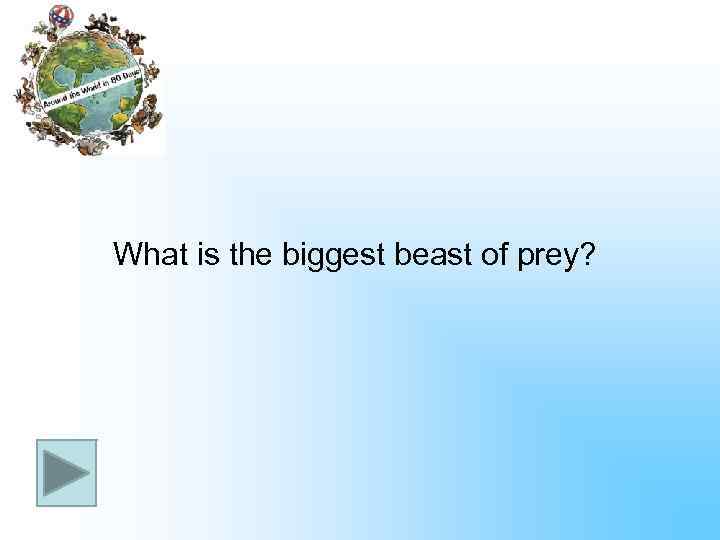 What is the biggest beast of prey? 