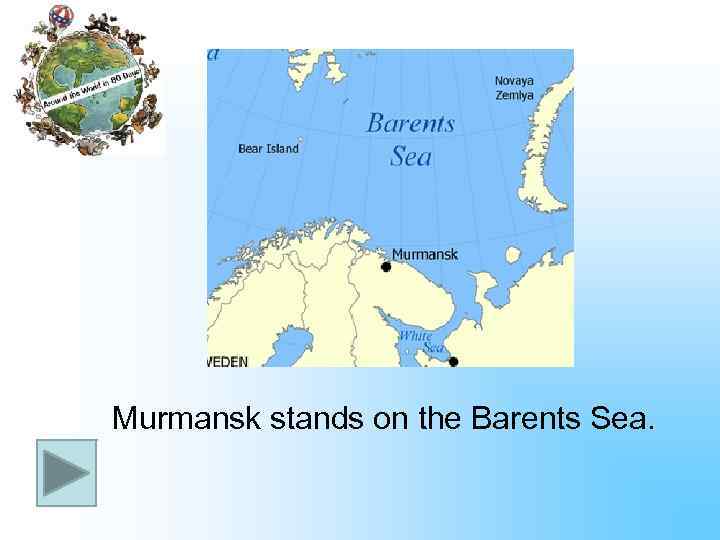 Murmansk stands on the Barents Sea. 